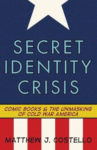 Download Secret Identity Crisis: Comic Books and the Unmasking of Cold War America Download Secret Identity Crisis: Comic Books and the Unmasking of Cold War America