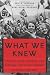 What We Knew: Terror, Mass Murder, and Everyday Life in Nazi Germany