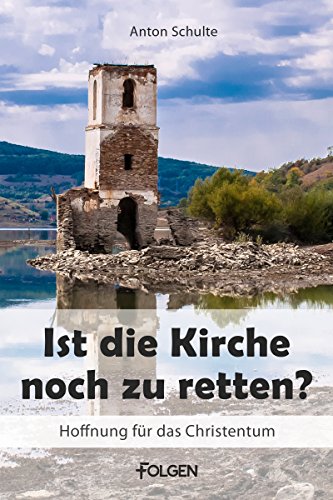 Ist die Kirche noch zu retten: Hoffnung für das Christentum (German Edition)