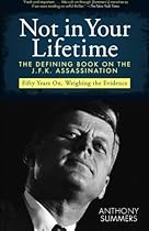 Not in Your Lifetime: The Defining Book on the J.F.K. Assassination Not in Your Lifetime: The Defining Book on the J.F.K. Assassination