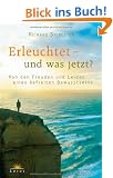 Erleuchtet - und was jetzt?: Von den Freuden und Leiden eines befreiten Bewusstseins