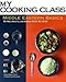 Middle Eastern Basics: 70 Recipes Illustrated Step by Step (My Cooking Class)