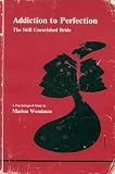 Addiction to Perfection: The Still Unravished Bride : A Psychological Study (Studies in Jungian Psychology, 12.)