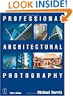 Professional Architectural Photography, Third Edition (Professional Photography Series)