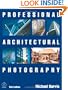 Professional Architectural Photography, Third Edition (Professional Photography Series)