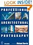 Professional Architectural Photography, Third Edition (Professional Photography Series)