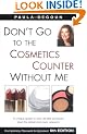 Don't Go to the Cosmetics Counter Without Me: A Unique Guide to Over 35,000 Products, Plus the Latest Skin-Care Research (Don't Go to the Cosmetics Counter Without Me)