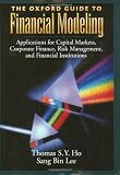 The Oxford Guide to Financial Modeling: Applications for Capital Markets, Corporate Finance, Risk Management and Financial Institutions