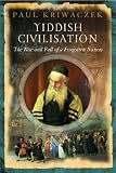 Yiddish Civilisation: The Rise and Fall of a Forgotten Nation