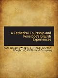A Cathedral Courtship and Penelopes English Experiences