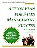 Action Plan For Sales Management Success: Not just what to do, but how to do it!