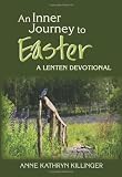 An Inner Journey to Easter: A Lenten Devotional