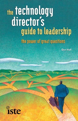 The Technology Director's Guide to Leadership: The Power of Great Questions
