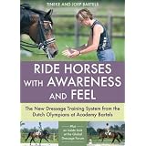 Ride Horses with Awareness and Feel: The New Dressage Training System from the Dutch Olympians at Academy Bartels