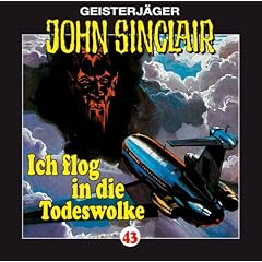 Geisterj�ger John Sinclair. H�rspiele: John Sinclair - Folge 43: Ich flog in die Todeswolke. H�rspiel.: Geisterj�ger John Sinclair, 43