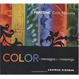 Color - Messages & Meanings: A PANTONE Color Resource ~ Leatrice Eiseman