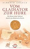 Vom Gladiator zur Hure: Die Reise einer M&uuml;nze durch das R&ouml;mische Reich
