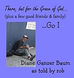 There, But For the Grace of God (plus a few good friends and family,) Go I