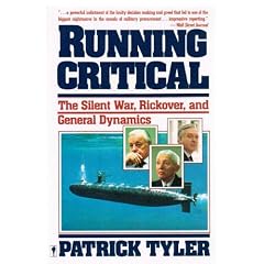 Running Critical: The Silent War, Rickover, and General Dynamics