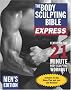 Body Sculpting Bible Express for Men, The: The Ultimate Workout for Men on the Move