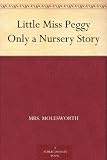 Little Miss Peggy Only a Nursery Story