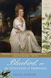 Bluebird, or The Invention of Happiness