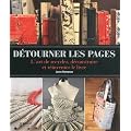 D�tourner les pages: L'art de recycler, d�construire et r�inventer le livre