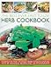 Best-ever Easy-to-use Herb Cookbook: Making the Most of Fresh Herbs in Your Cooking with 85 Delicious Recipes and 150 Photographs