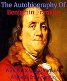 THE AUTOBIOGRAPHY OF BENJAMIN FRANKLIN [ILLUSTRATED, ANNOTATED, & UNABRIDGED]