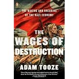 The Wages of Destruction: The Making and Breaking of the Nazi Economyby Adam Tooze