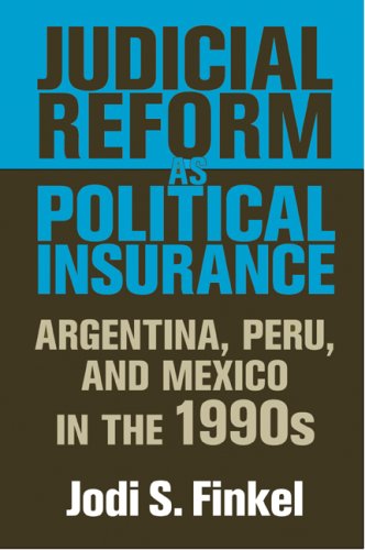 Judicial Reform as Political Insurance: Argentina, Peru, and Mexico in the 1990s (ND Kellogg Inst Int'l Studies)