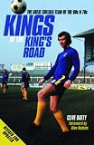 Kings of the King's Road: The Great Chelsea Team of the 60s and 70s