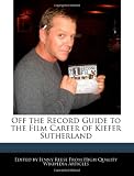 Off the Record Guide to the Film Career of Kiefer Sutherland