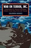 War on Terror, Inc.: Corporate Profiteering from the Politics of Fear