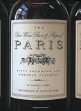 The Best Wine Bars & Shops of Paris: Fifty Charming and Notable Cavistes
