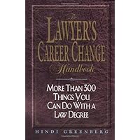 The Lawyer's Career Change Handbook: More Than 300 Things You Can Do With a Law Degree, Updated and Revised