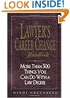 The Lawyer's Career Change Handbook: More Than 300 Things You Can Do With a Law Degree, Updated and Revised