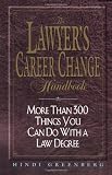 The Lawyer's Career Change Handbook: More Than 300 Things You Can Do With a Law Degree, Updated and Revised