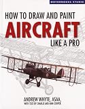  : How to Draw and Paint Aircraft Like a Pro (Motorbooks Studio)