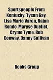 Sportspeople from Kentucky: Lisa Marie Varon, Tyson Gay, Maryse Ouellet, Cryme Tyme, Danny Sullivan, Rob Conway, Jim Cornette, Kara Drew: Lisa Marie ... Bull Pain, Rick Stansbury, Bobby Nichols