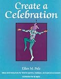 Create a Celebration: Ideas and Resources for Theme Parties, Holidays, and Special Occasions