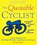 The Quotable Cyclist: Great Moments of Bicycling Wisdom, Inspiration and Humor