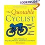 The Quotable Cyclist: Great Moments of Bicycling Wisdom, Inspiration and Humor