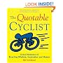 The Quotable Cyclist: Great Moments of Bicycling Wisdom, Inspiration and Humor