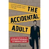 The Accidental Adult: Essays and Advice for the Reluctantly Responsible and Marginally Mature