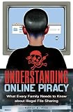 Understanding Online Piracy: The Truth about Illegal File Sharing