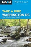 Moon Take a Hike Washington, D.C.: Hikes within Two Hours of the City (Moon Outdoors)