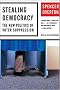 Stealing Democracy: The New Politics of Voter Suppression Stealing Democracy: The New Politics of Voter Suppression