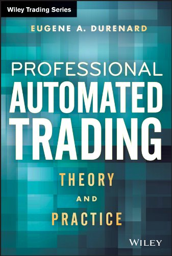 Professional Automated Trading: Theory and Practice (Wiley Trading)