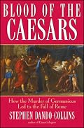 Blood of the Caesars: How the Murder of Germanicus Led to the Fall of Rome